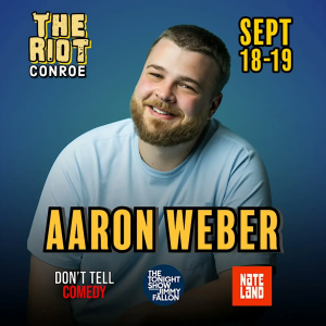 Comedian Aaron Weber (Nateland Podcast, The Tonight Show) Live in Conroe